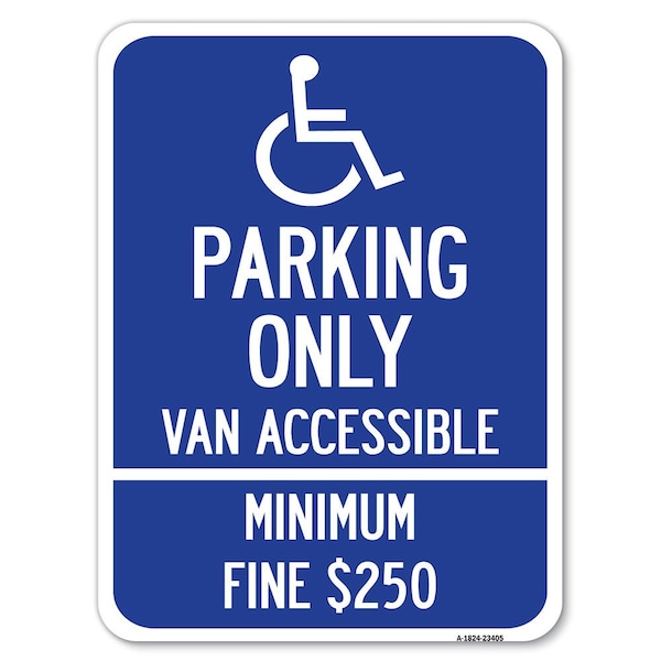 Signmission Parking Van Accessible Minimum Fine $250 Alum Rust Proof Parking Sign, 18" x 24", A-1824-23405 A-1824-23405 - main